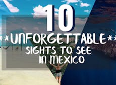 10 Unforgettable Sights To See In Mexico