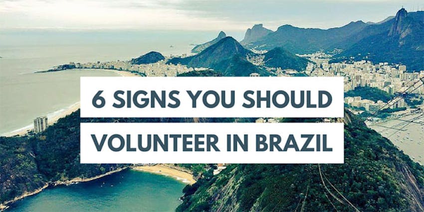 6 Signs You Should Volunteer In Brazil