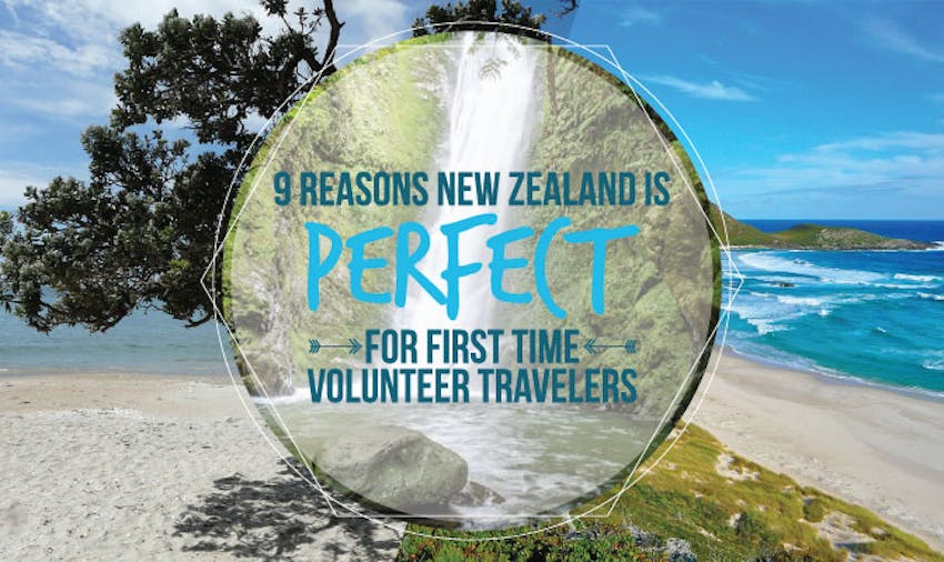 9 Reasons New Zealand Is Perfect For First Time Volunteer Travelers