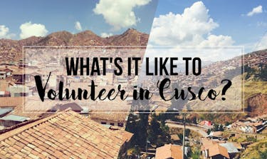 What's It Like To Volunteer In Cusco with IVHQ?