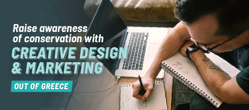 Raise awareness of conservation with Creative Design & Marketing out of Greece
