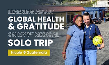 What I learned about global health & gratitude on my first solo volunteer trip to Guatemala