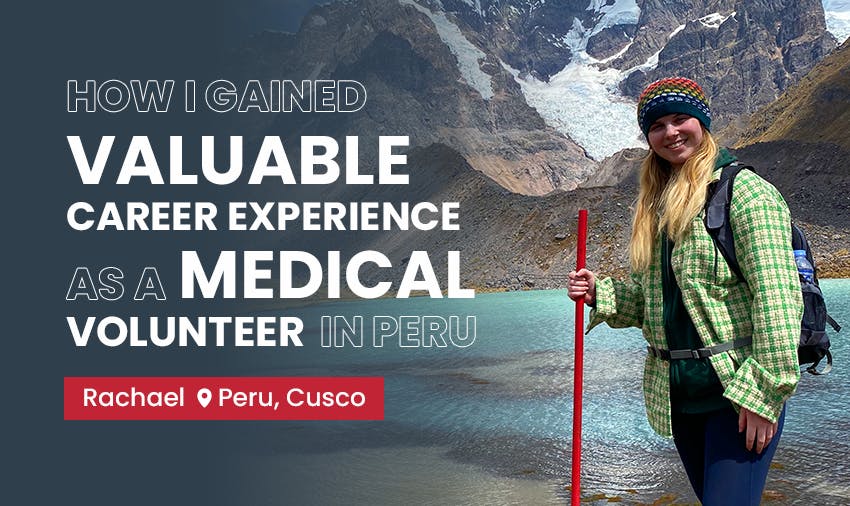 Rachael gained valuable career experience as a Medical volunteer in Peru, Cusco with IVHQ.