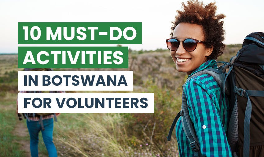 10 Must-Do Activities in Botswana for Volunteers with IVHQ.