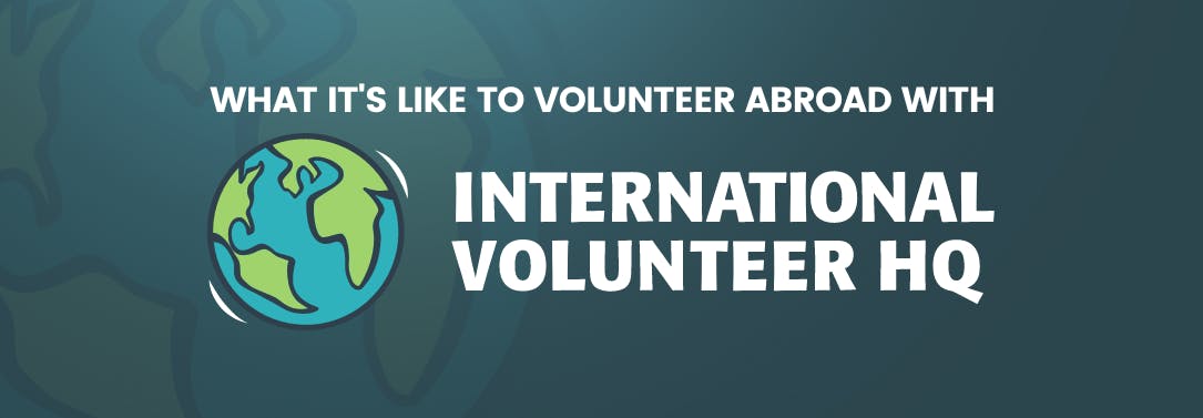 What it is like volunteering abroad with International Volunteer HQ.
